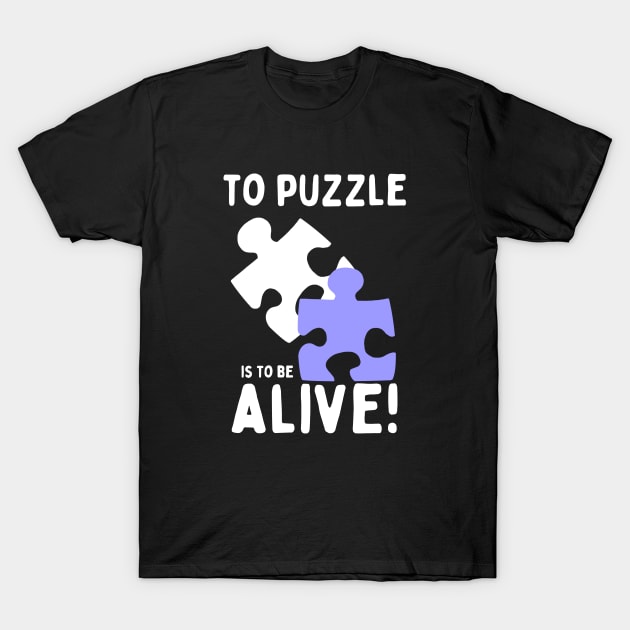 To puzzle is to be alive! T-Shirt by Mey Designs